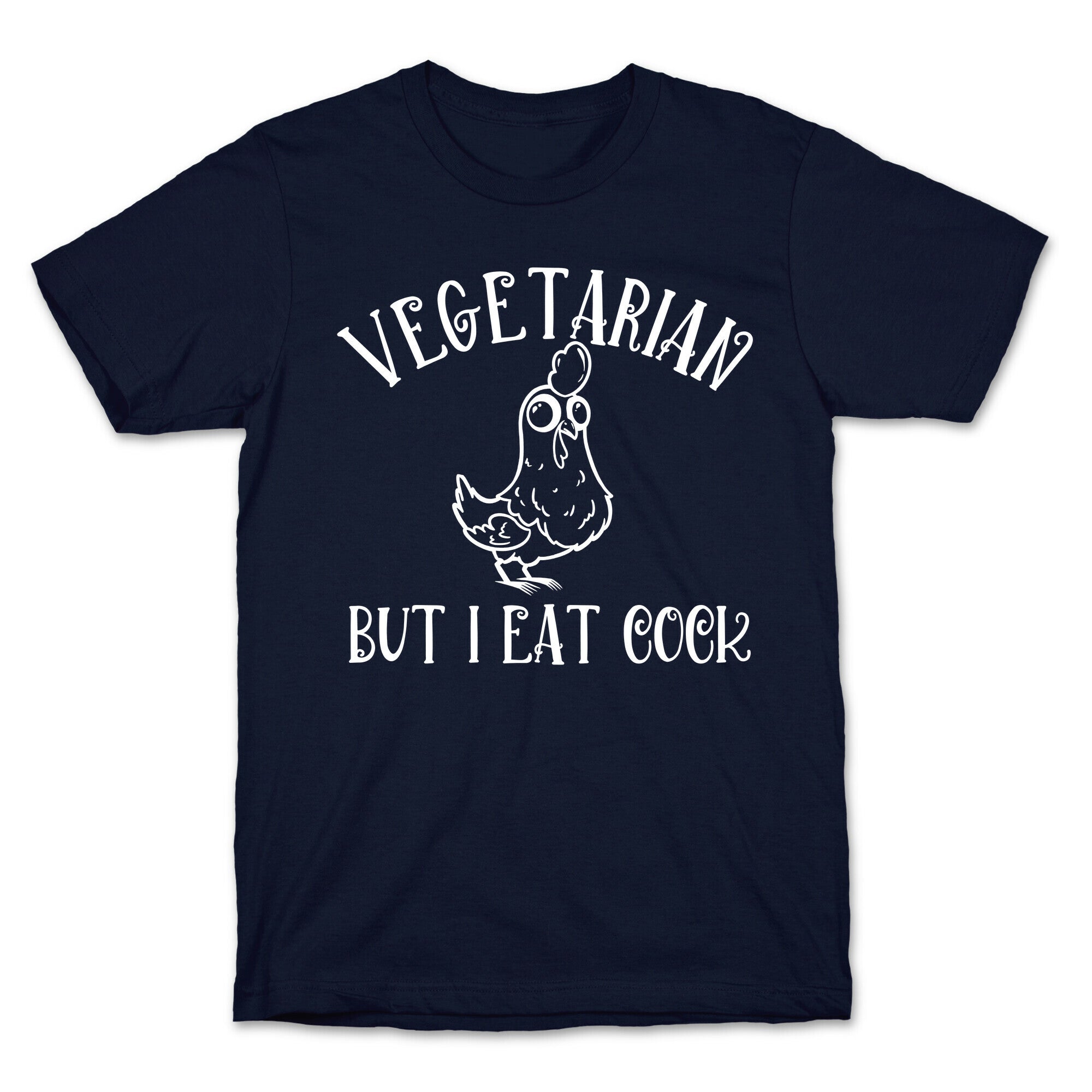 Vegetarian But I Eat Cock T-Shirt